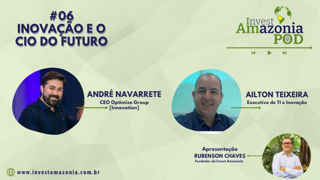 Inovação e o CIO do Futuro - Invest Amazônia Pod #06