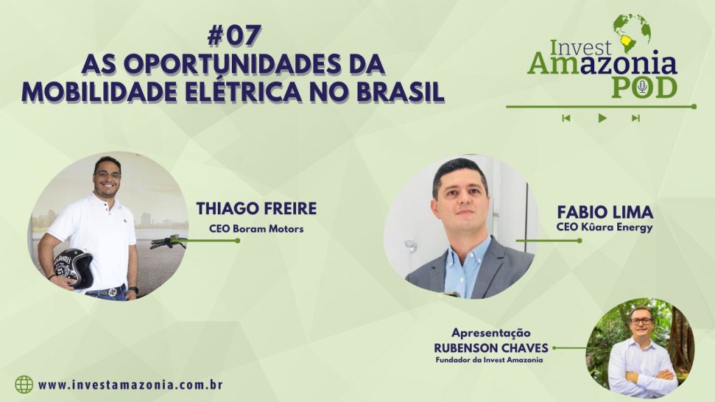 As oportunidades de mobilidade elétrica no Brasil - Invest Amazônia Pod #07