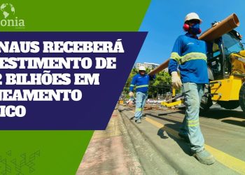Manaus receberá investimento de R$ 2 bi para saneamento básico