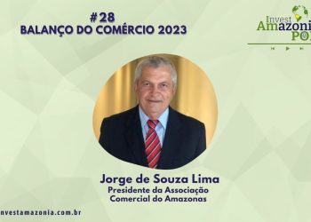 Balanço Comercial 2023- Com Jorge Lima – Invest Amazônia Pod #28