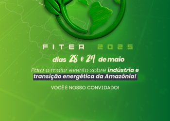 Feira Internacional da Indústria e Transição Energética da Amazônia 2025 (FITEA) começa nesta quarta-feira